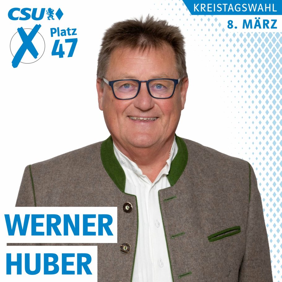 Portrait von Wener Huber, Kreistagskandidat auf Liste 1, CSU, Platz 47